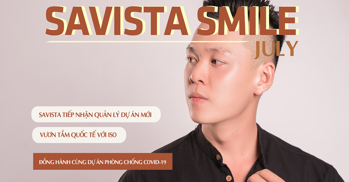 BẢN TIN NỘI BỘ SAVISTA SMILE SỐ 06 – SAVISTA ĐỒNG HÀNH CÙNG DỰ ÁN MÙA DỊCH