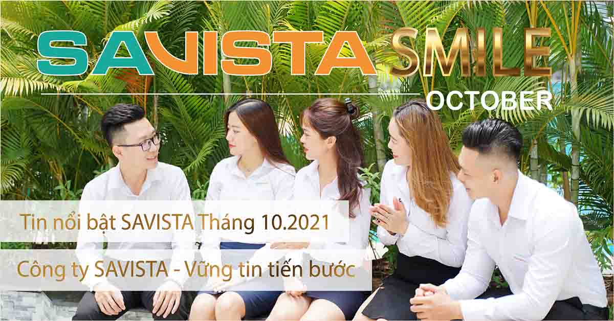 BẢN TIN NỘI BỘ SAVISTA SMILE SỐ 09 THÁNG 10/2021 – VỮNG TIN TIẾN BƯỚC