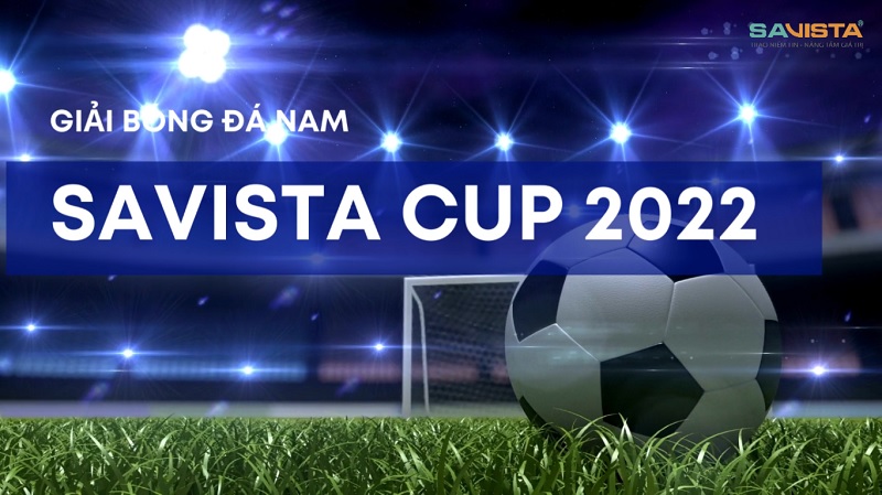 KHOẢNH KHẮC ẤN TƯỢNG TẠI GIẢI BÓNG ĐÁ SAVISTA CUP 2022