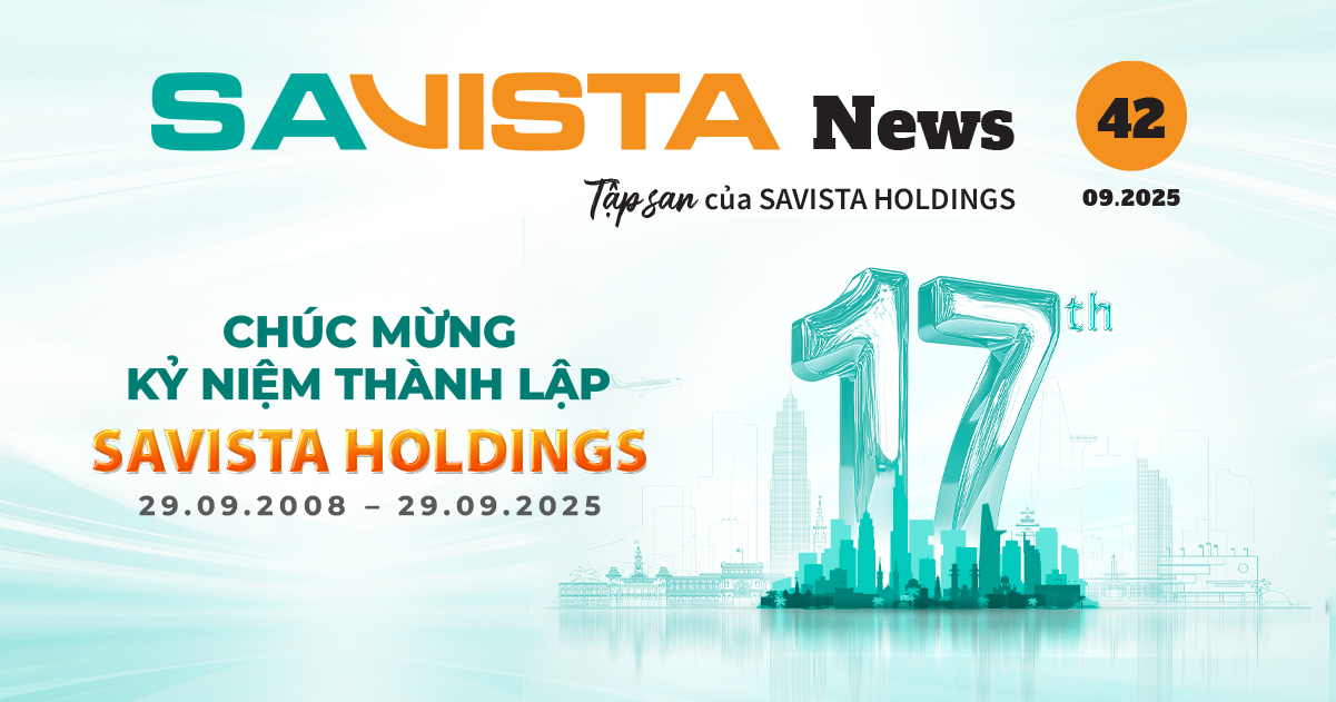 TẬP SAN SAVISTA NEWS SỐ 42 – PHIÊN BẢN ĐẶC BIỆT KỶ NIỆM 17 NĂM THÀNH LẬP SAVISTA HOLDINGS